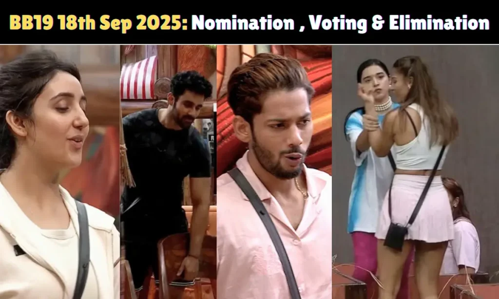BB19 18th September 2025 Written Update: Nomination Battle, Voting & Elimination