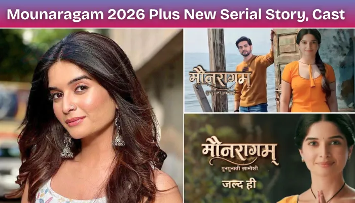 Mounaragam 2026 Star Plus New Serial Storyline, Cast Real Name With Photo