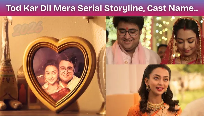 Tod Kar Dil Mera 2026 Star Plus New Serial Storyline, Cast Real Name With Photo