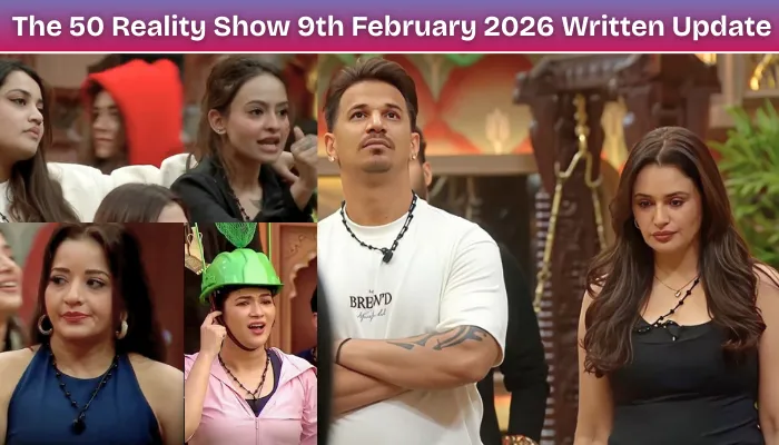 The 50 Reality Show 9th February 2026 Written Update